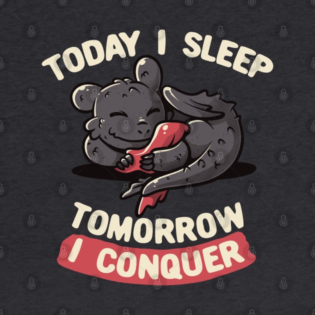 Today I Sleep Tomorrow I Conquer Cute Lazy Dragon Gift by eduely